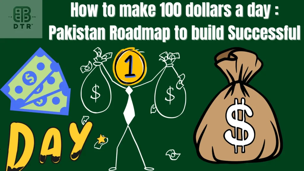 How to make 100 dollars a day Pakistan Roadmap to build Successfull